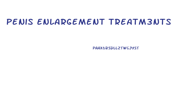 Penis Enlargement Treatm3nts