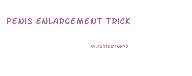 Penis Enlargement Trick