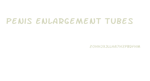 Penis Enlargement Tubes