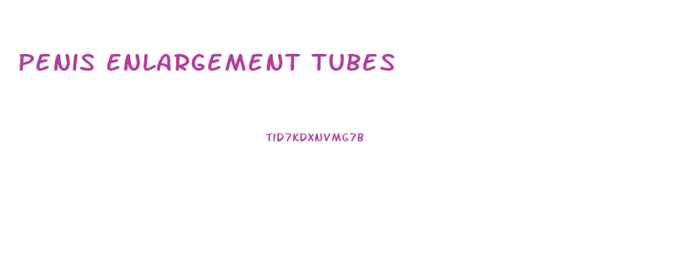 Penis Enlargement Tubes