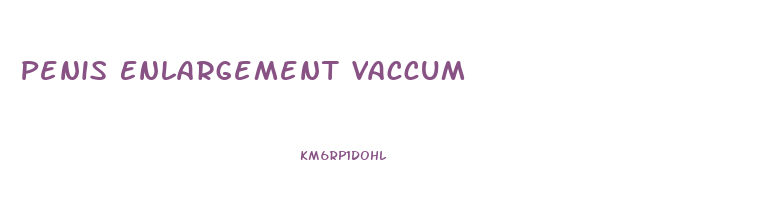 Penis Enlargement Vaccum