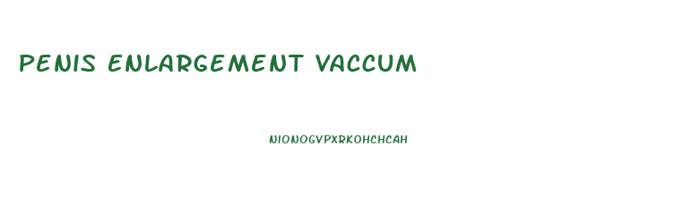 Penis Enlargement Vaccum