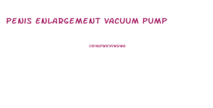 Penis Enlargement Vacuum Pump