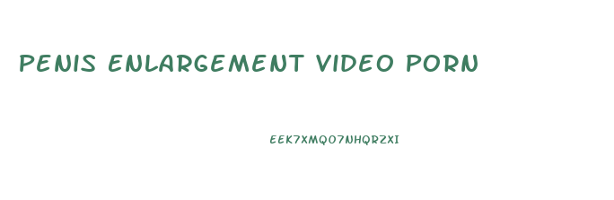 Penis Enlargement Video Porn
