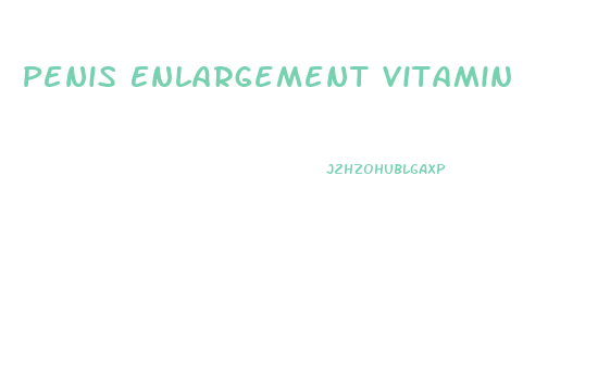 Penis Enlargement Vitamin