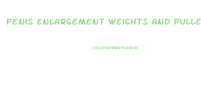 Penis Enlargement Weights And Pulleys