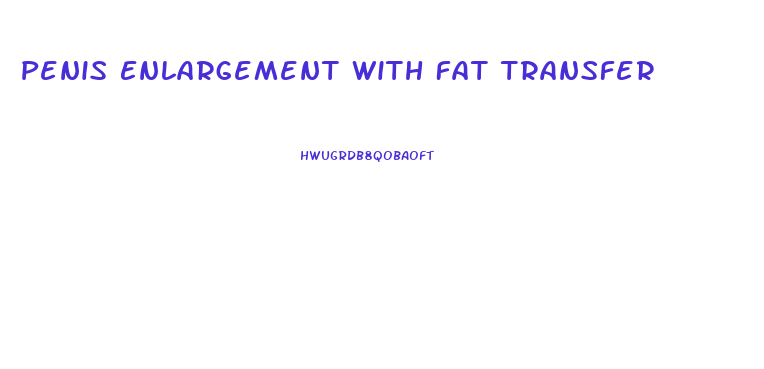 Penis Enlargement With Fat Transfer