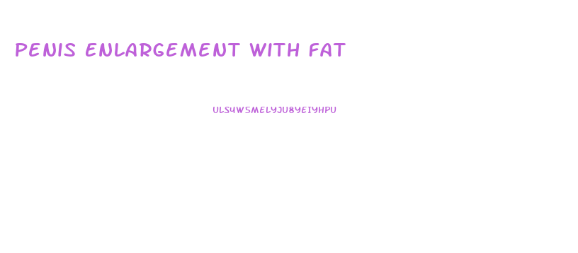 Penis Enlargement With Fat