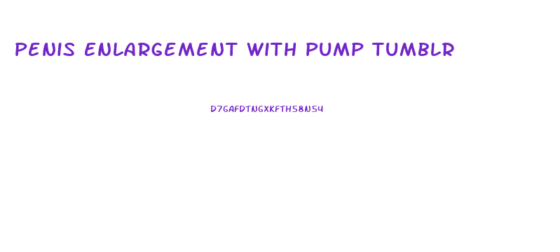 Penis Enlargement With Pump Tumblr