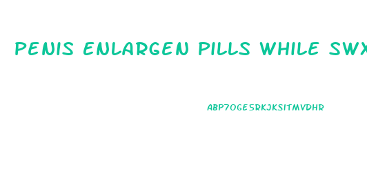 Penis Enlargen Pills While Swx