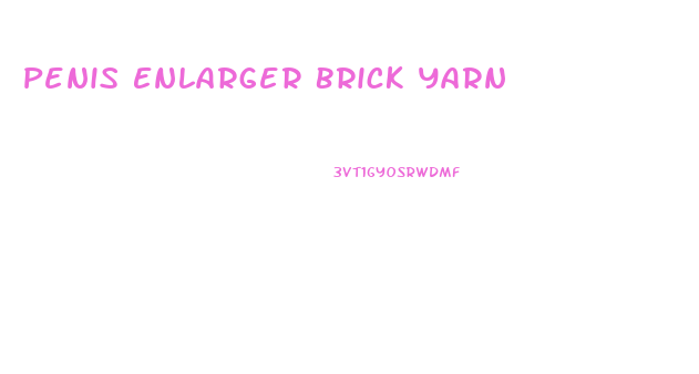 Penis Enlarger Brick Yarn