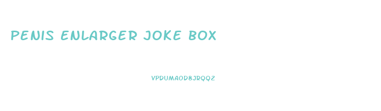 Penis Enlarger Joke Box
