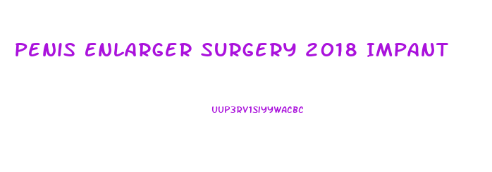 Penis Enlarger Surgery 2018 Impant