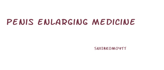 Penis Enlarging Medicine