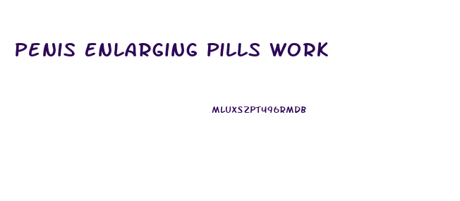 Penis Enlarging Pills Work