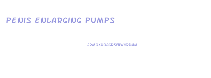Penis Enlarging Pumps