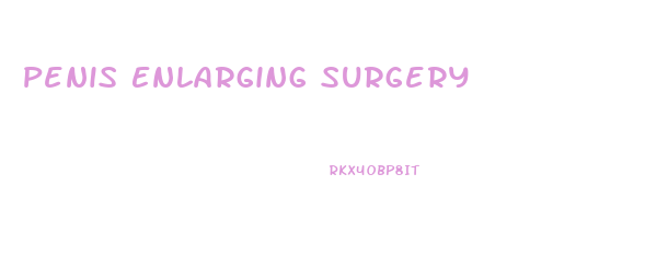Penis Enlarging Surgery