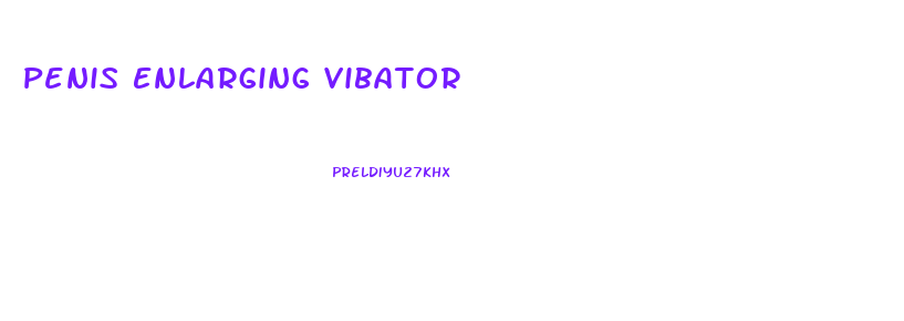 Penis Enlarging Vibator