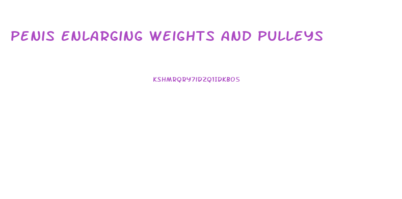 Penis Enlarging Weights And Pulleys
