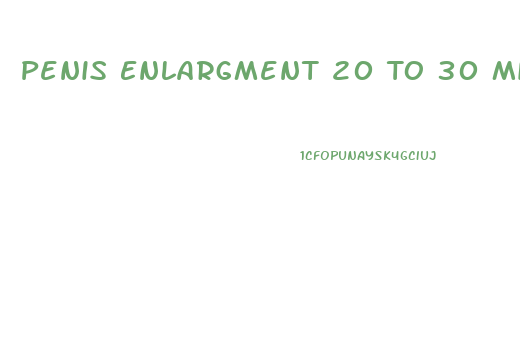 Penis Enlargment 20 To 30 Min