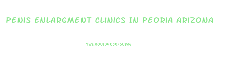Penis Enlargment Clinics In Peoria Arizona