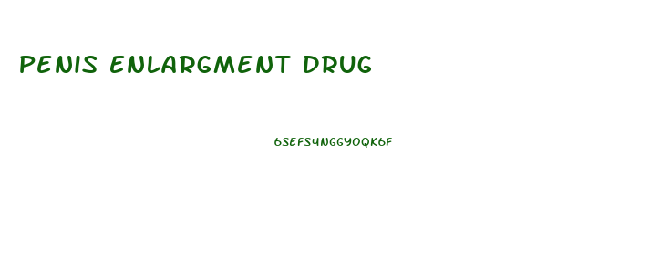 Penis Enlargment Drug