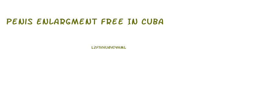 Penis Enlargment Free In Cuba