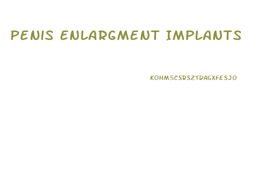 Penis Enlargment Implants