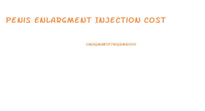 Penis Enlargment Injection Cost