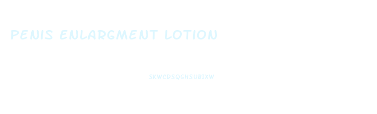Penis Enlargment Lotion