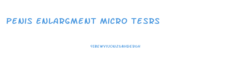Penis Enlargment Micro Tesrs