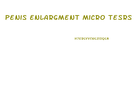 Penis Enlargment Micro Tesrs