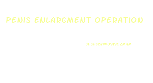 Penis Enlargment Operation