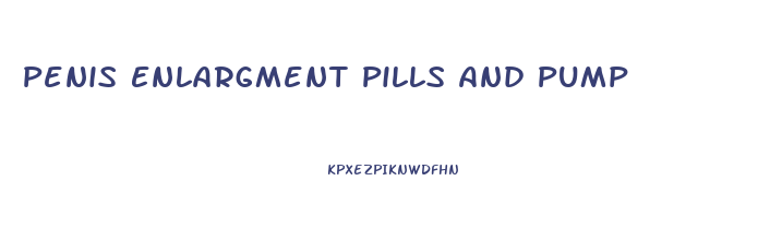 Penis Enlargment Pills And Pump