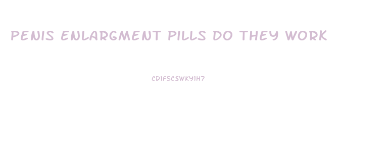 Penis Enlargment Pills Do They Work