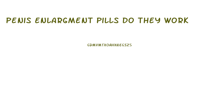 Penis Enlargment Pills Do They Work