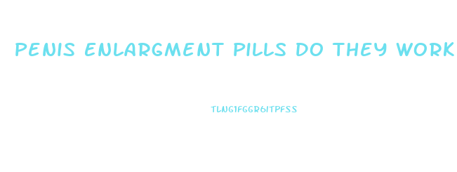 Penis Enlargment Pills Do They Work