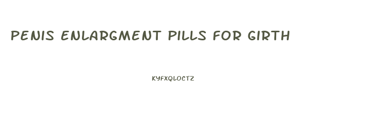 Penis Enlargment Pills For Girth