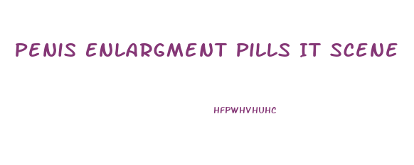 Penis Enlargment Pills It Scene