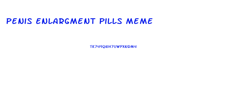 Penis Enlargment Pills Meme