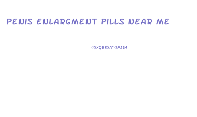 Penis Enlargment Pills Near Me