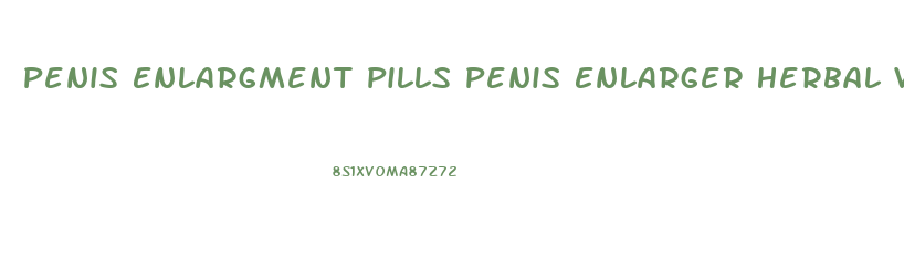 Penis Enlargment Pills Penis Enlarger Herbal Viagra