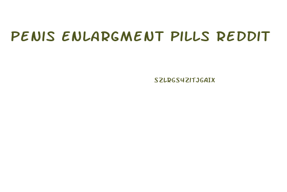 Penis Enlargment Pills Reddit