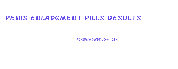 Penis Enlargment Pills Results