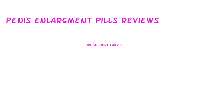 Penis Enlargment Pills Reviews