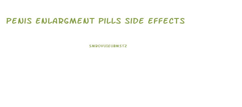 Penis Enlargment Pills Side Effects