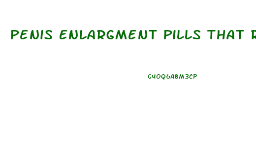 Penis Enlargment Pills That Realy Enlarge