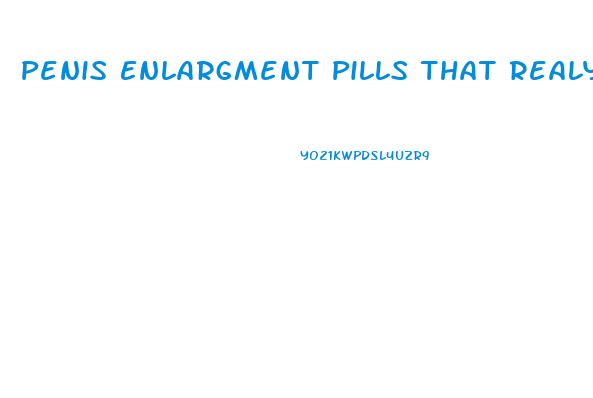 Penis Enlargment Pills That Realy Enlarge