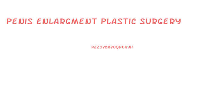 Penis Enlargment Plastic Surgery