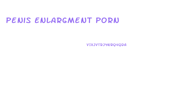 Penis Enlargment Porn